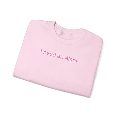 I Need an Alani Sweatshirt — Minimal Pink Text Crewneck