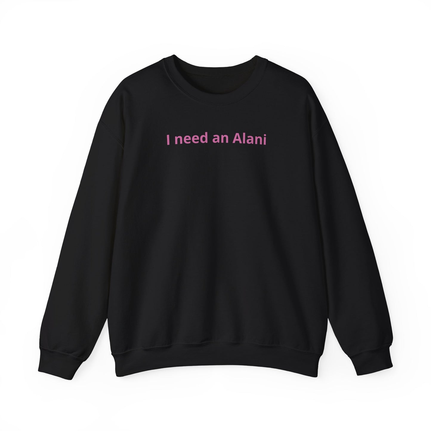 I Need an Alani Sweatshirt — Minimal Pink Text Crewneck