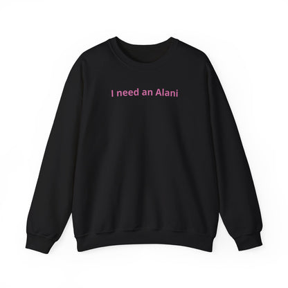 I Need an Alani Sweatshirt — Minimal Pink Text Crewneck