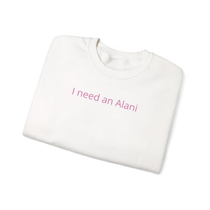 I Need an Alani Sweatshirt — Minimal Pink Text Crewneck