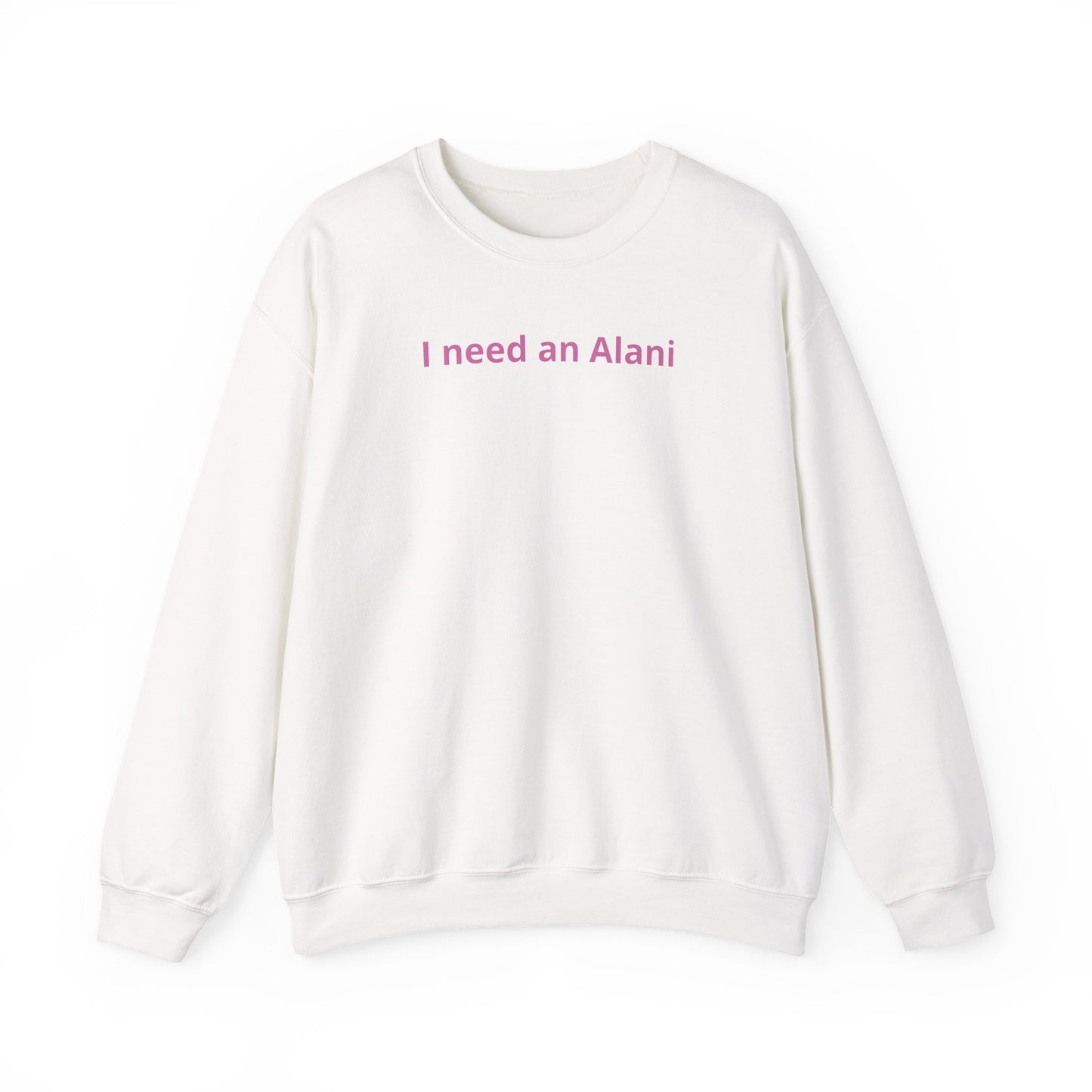 I Need an Alani Sweatshirt — Minimal Pink Text Crewneck