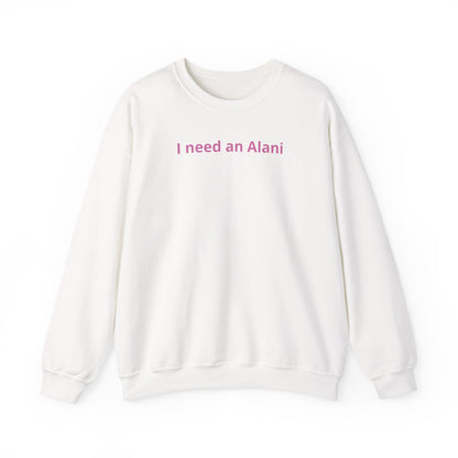 I Need an Alani Sweatshirt — Minimal Pink Text Crewneck