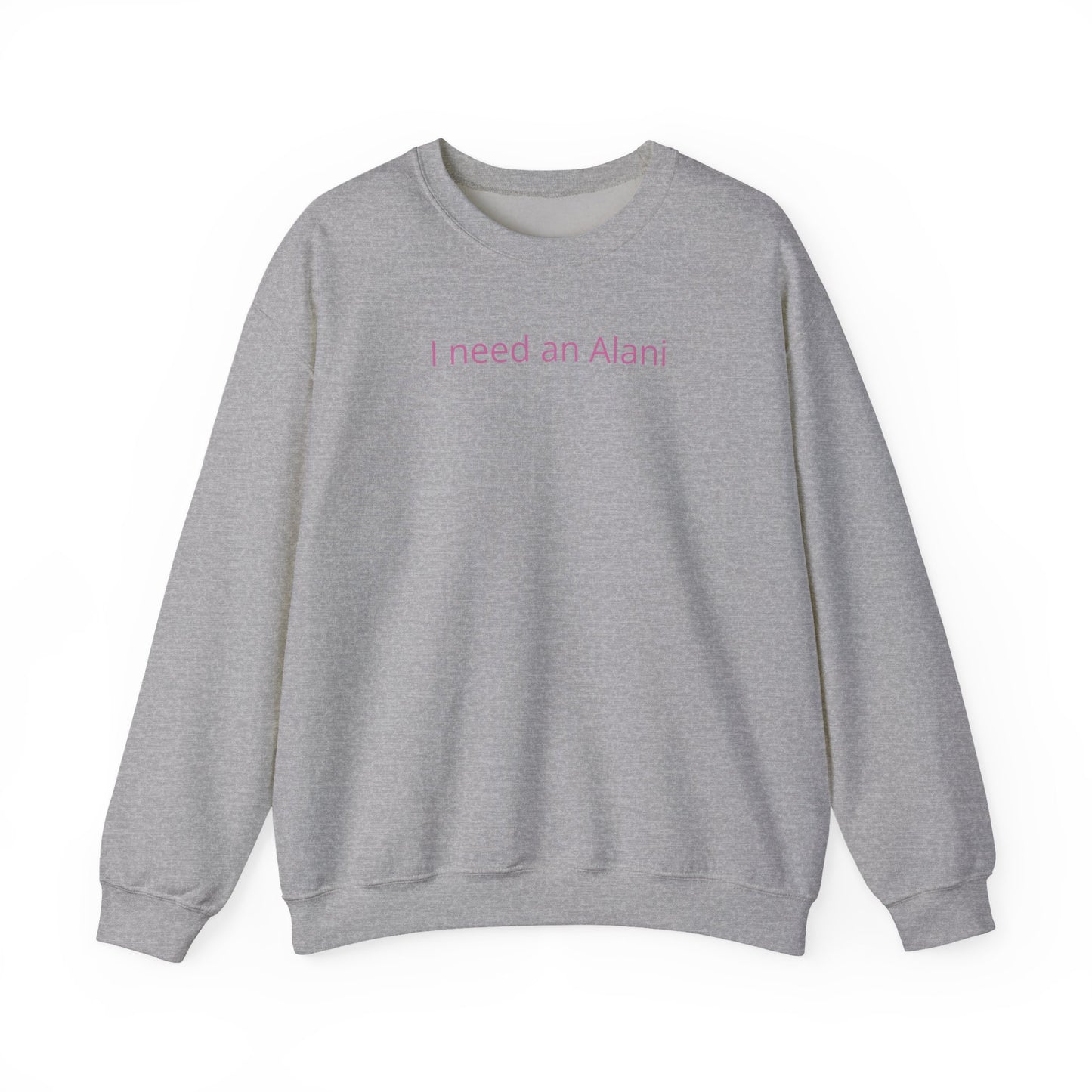 I Need an Alani Sweatshirt — Minimal Pink Text Crewneck