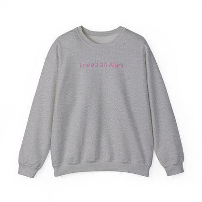 I Need an Alani Sweatshirt — Minimal Pink Text Crewneck