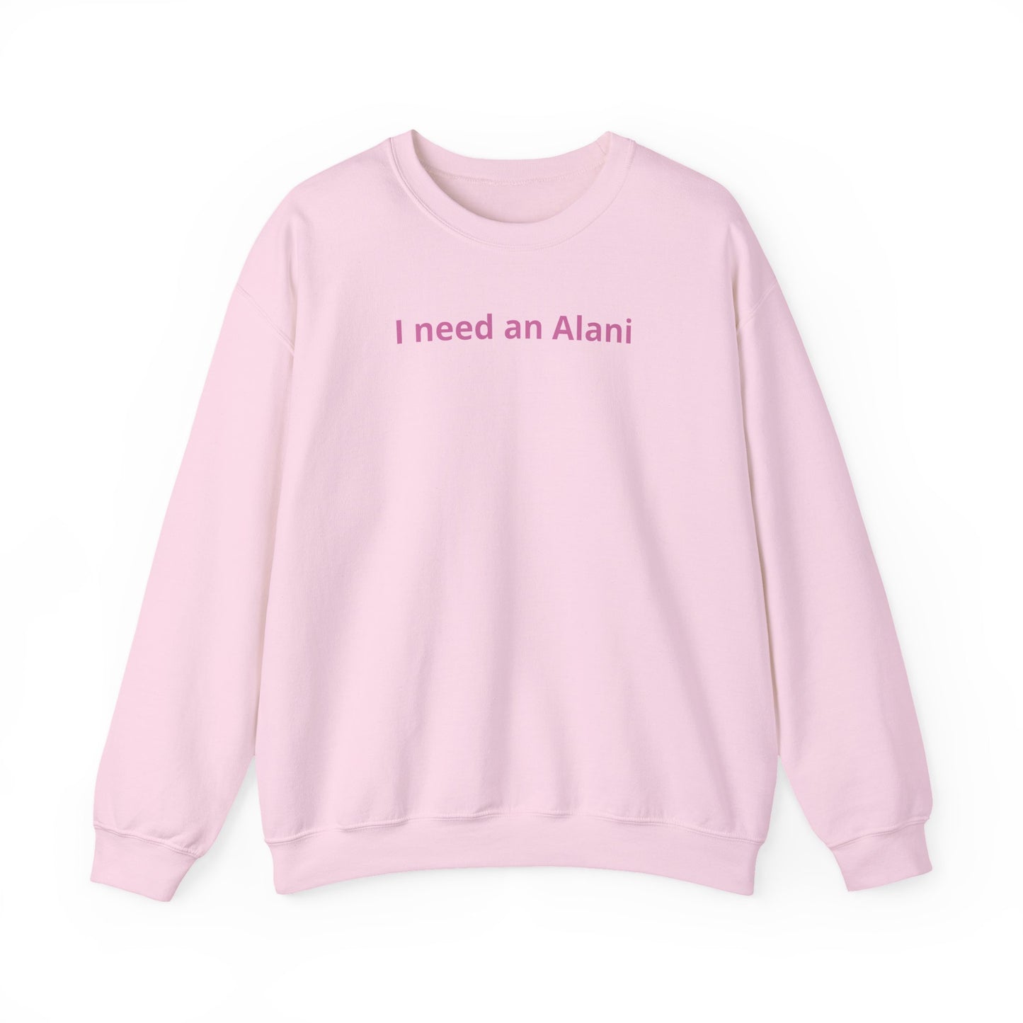 I Need an Alani Sweatshirt — Minimal Pink Text Crewneck