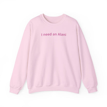 I Need an Alani Sweatshirt — Minimal Pink Text Crewneck