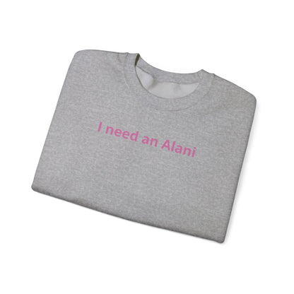 I Need an Alani Sweatshirt — Minimal Pink Text Crewneck
