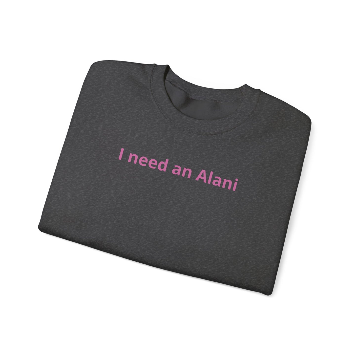 I Need an Alani Sweatshirt — Minimal Pink Text Crewneck