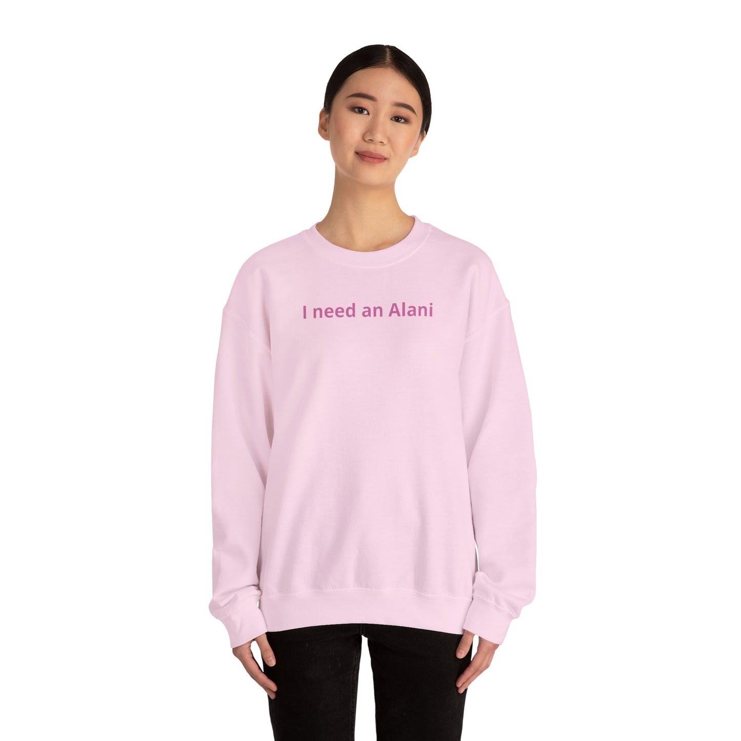 I Need an Alani Sweatshirt — Minimal Pink Text Crewneck