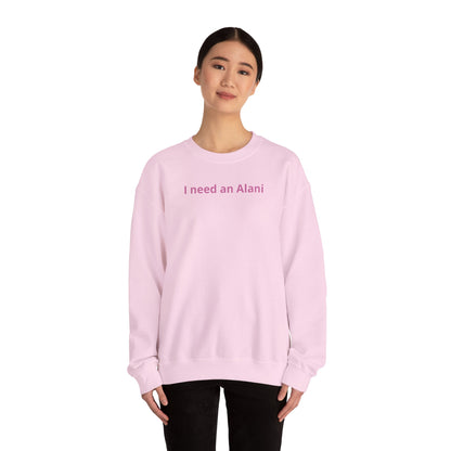 I Need an Alani Sweatshirt — Minimal Pink Text Crewneck