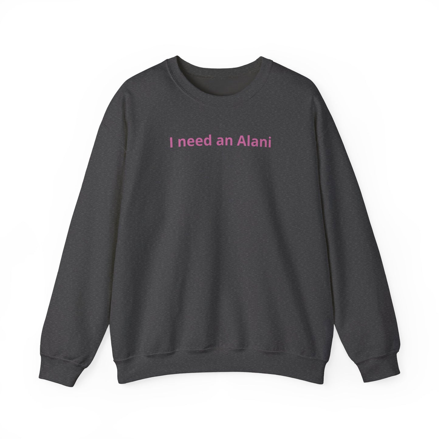 I Need an Alani Sweatshirt — Minimal Pink Text Crewneck