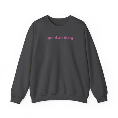 I Need an Alani Sweatshirt — Minimal Pink Text Crewneck